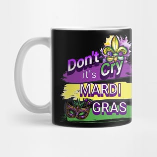 Dont Cry Its Mardi Gras Mug